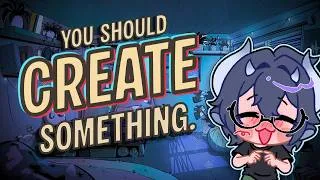 Thumbnail: you should create something.