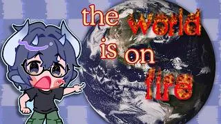 Thumbnail: the world is on fire (but i can't look away)