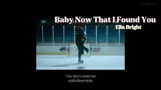 Thumbnail: [THAISUB/LYRICS/แปลไทย] Baby Now That I Found You - Ella Bright