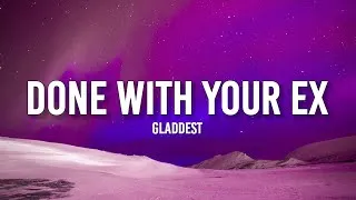 Thumbnail: "If you’re done with your Ex" //  Gladdest - Done With Your EX (Lyrics)