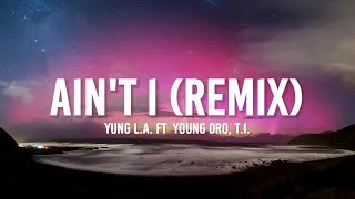 Thumbnail: Yung L.A. - Ain't I (Remix)(Lyrics) ft. Young Dro, T.I. | "Pockets extra sloppy"
