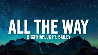 Thumbnail: "Baby, go and leave me all the way"// BigXthaPlug - All The Way (Lyrics) ft. Bailey Zimmerman