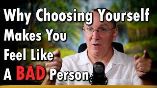 Thumbnail: Why Choosing Yourself Make You Feel Like A BAD Person