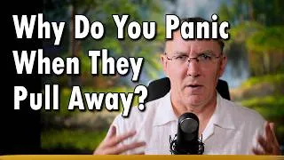 Thumbnail: Why You Panic When They Pull Away?