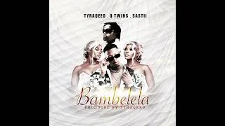 Thumbnail: TyraQeed, Q Twins & Sastii - Bambelela(Official Audio)