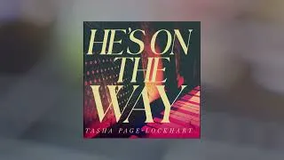 Thumbnail: Tasha Page-Lockhart - He's On The Way (Official Lyric Video)