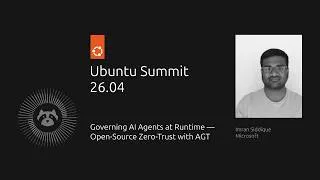 Thumbnail: Governing AI Agents at Runtime: Open Source Zero-Trust with AGT | Ubuntu Summit 26.04
