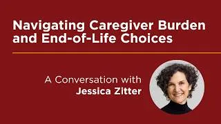 Thumbnail: Jessica Zitter | Navigating Caregiver Burden and End-of-Life Choices | Graham School