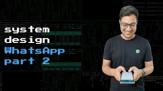 Thumbnail: WhatsApp Part 2 | System Design