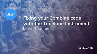 Thumbnail: UIKonf 2020 - Marin Todorov - Fixing your Combine code with the Timelane Instrument