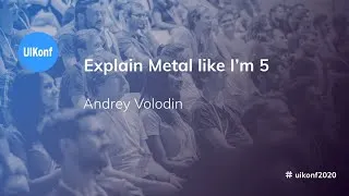 Thumbnail: UIKonf 2020 - Andrey Volodin  - Explain Metal like I’m 5