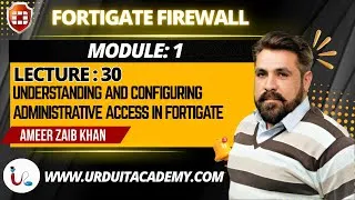 Thumbnail: MODULE 1 LECTURE  30 Understanding and Configuring Administrative Access in FortiGate