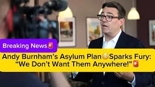 Thumbnail: Andy Burnham’s Asylum Plan😳Sparks Fury: “We Don’t Want Them Anywhere!”🚨