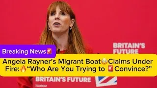 Thumbnail: Angela Rayner’s Migrant😳Boat Claims Under Fire:🔥 “Who Are You Trying to Convince?”🚨