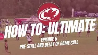 Thumbnail: Ultimate Canada's How to: Ultimate - Video 5 - Pre-stall and Delay of game call