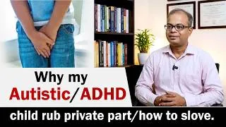 Thumbnail: Why my Autistic/ADHD child rub private part || How to slove it || AUTISM CHILD TREATMENT ||