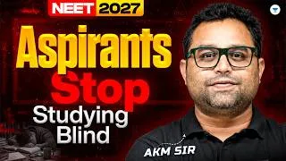 Thumbnail: NEET 2027 Aspirants STOP Studying Blind 🚨 | Study Smart, Not Hard | NEET Preparation | AKM Sir