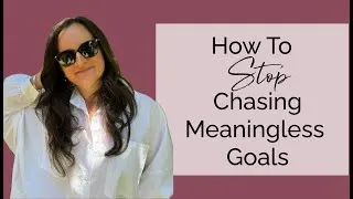 Thumbnail: How to stop chasing meaningless goals
