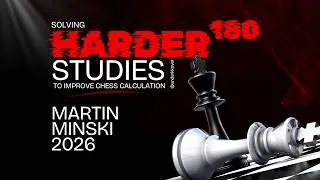 Thumbnail: Study 180 - Martin Minski, 2026 | Solving Harder Studies