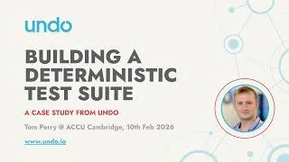 Thumbnail: Building A Deterministic Test Suite - Tom Perry, ACCU Cambridge