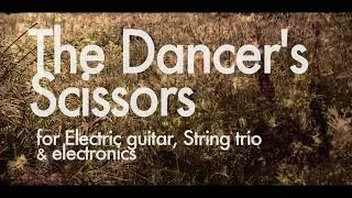 Thumbnail: The Dancer's Scissors [mini-concerto for Electric guitar, String trio, & electronics] Teaser