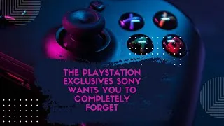 Thumbnail: The PlayStation Exclusives Sony Wants You to Completely Forget
