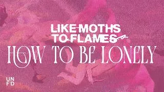 Thumbnail: Like Moths To Flames - How To Be Lonely
