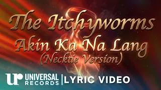 Thumbnail: The Itchyworms - Akin Ka Na Lang (Necktie Version) (Official Lyric Video)