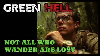 Thumbnail: The Impossible Challenge! | Green Hell | Not All Who Wander Are Lost (We Get Lost) | EP09