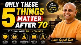 Thumbnail: ONLY THESE 5 THINGS MATTER AFTER 70 | Gaur Gopal Das