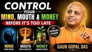 Thumbnail: Control Your Mind, Mouth & Money Before It's Too Late | Gaur Gopal Das Wisdom