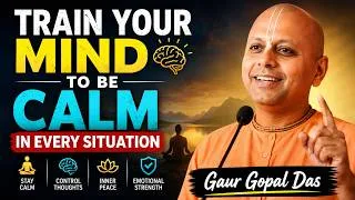 Thumbnail: Train Your Mind to Be Calm in Every Situation | Gaur Gopal Das Motivational Speech