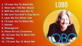 Thumbnail: Lobo 2025 MIX Playlist - I’d Love You To Want Me, How Can I Tell Her About You, Will You Still L...
