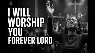 Thumbnail: I Will Worship You Forever Lord - Deep Worship