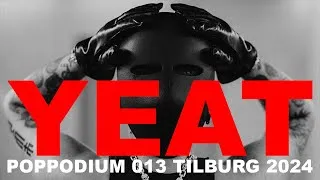 Thumbnail: YEAT 'EUROLYFE' TOUR - POPPODIUM 013 TILBURG - 2024 [FULL SET]