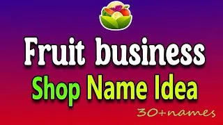 Thumbnail: Fruit Business Name Idea. Fruit Shop or Store Name idea list for Your Fruit Company name idea.
