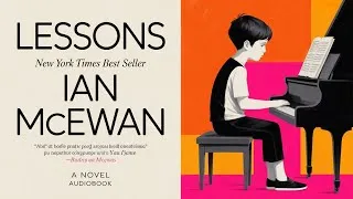Thumbnail: Lessons by Ian Mcewan - Part 2 | Lessons is a chronicle for our times | Audiobook