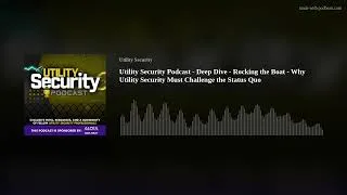 Thumbnail: Utility Security Podcast - Rocking the Boat - Why Utility Security Must Challenge the Status Quo