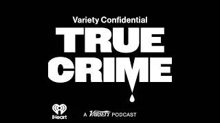 Thumbnail: Variety Confidential: Special True Crime Edition