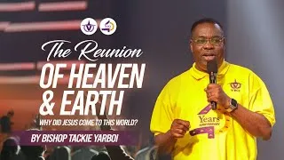 Thumbnail: THE REUNION OF HEAVEN AND EARTH PT  II || WHY DID JESUS COME TO THIS WORLD? || BISHOP TACKIE YARBOI
