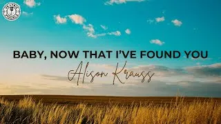 Thumbnail: Alison Krauss - Baby, Now That I've Found You (HD Lyrics Video)