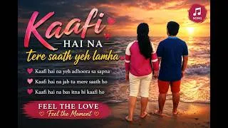 Thumbnail: ❤️ Kaafi Hai Na – Tere Saath Yeh Lamha ❤️
