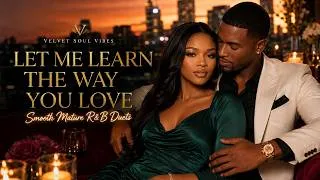Thumbnail: LET ME LEARN THE WAY YOU LOVE ♥ Smooth Mature R&B Duets | Romantic Soul Album