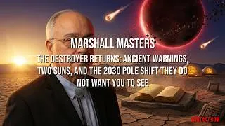 Thumbnail: Marshall Masters | The Destroyer Returns: Ancient Warnings, 2 Suns, and the 2030 Pole Shift They...