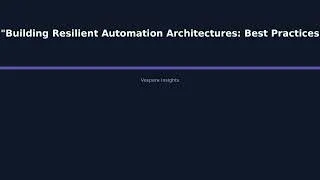 Thumbnail: "Building Resilient Automation Architectures: Best Practices for Ensuring Production Relia - Vespera