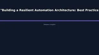 Thumbnail: "Building a Resilient Automation Architecture: Best Practices for Ensuring Production Reli - Vespera