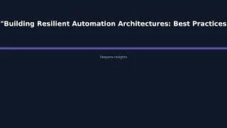 Thumbnail: "Building Resilient Automation Architectures: Best Practices for Ensuring Production Relia - Vespera