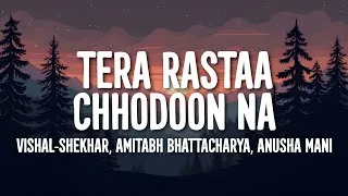 Thumbnail: Vishal-Shekhar, Amitabh Bhattacharya, Anusha Mani - Tera Rastaa Chhodoon Na (Lyrics)