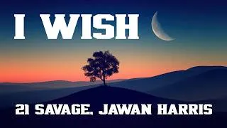 Thumbnail: 21 Savage, Jawan Harris - I WISH (Lyrics)