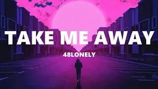 Thumbnail: 48Lonely - Take Me Away (Lyrics)